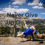 Logo of the podcast Never Give Up On Your Self Podcast Never Give Up On Your Self