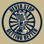 Never Stop Getting Better Podcast Never Stop Getting Better