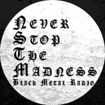 Logo of the podcast Never Stop The Madness - Black Metal Radio Podcast Never Stop The Madness - Black Metal Radio