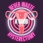 Logo of the podcast Never Waste A Good Hysterectomy Podcast Never Waste A Good Hysterectomy
