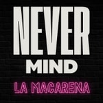 Nevermind La Macarena Podcast Nevermind La Macarena