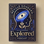 Logo of the podcast Neville Goddard Explored Podcast Neville Goddard Explored