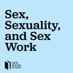 New Books in Sex, Sexuality, and Sex Work New Books in Sex, Sexuality, and Sex Work