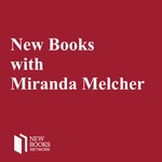 Logo of the podcast New Books with Miranda Melcher Podcast New Books with Miranda Melcher