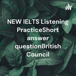 Logo of the podcast NEW IELTS Listening PracticeShort answer questionBritish Council Podcast NEW IELTS Listening PracticeShort answer questionBritish Council