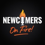 Newcomers ON FIRE! Podcast Newcomers ON FIRE!