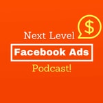 Logo of the podcast Next Level Facebook Ads Podcast Podcast Next Level Facebook Ads Podcast