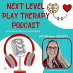 Next Level Play Therapy: A Podcast for Play Therapy Excellence Podcast Next Level Play Therapy: A Podcast for Play Therapy Excellence