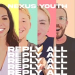 Logo of the podcast Nexus Youth Podcast - Reply All Podcast Nexus Youth Podcast - Reply All