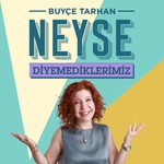 Podcast Neyse...Diyemediklerimiz.