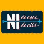 Ni de Aquí Ni de Allá Podcast Ni de Aquí Ni de Allá