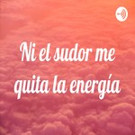 Logo of the podcast Ni el sudor me quita la energía Podcast Ni el sudor me quita la energía