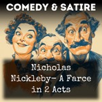 Logo of the podcast Nicholas Nickleby- A Farce in 2 Acts Podcast Nicholas Nickleby- A Farce in 2 Acts