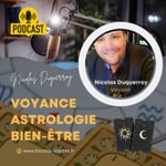 Podcast Nicolas Duquerroy - Voyance, Tarologie, Astrologie et Bien-Être