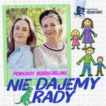 Logo of the podcast Nie dajemy rady. Podcast rodzicielski Podcast Nie dajemy rady. Podcast rodzicielski