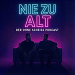 Podcast Nie zu Alt - der ohne Scheiß Podcast