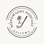 Logo of the podcast Niepoważny Podcast Golfowy Podcast Niepoważny Podcast Golfowy
