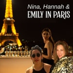 Podcast Nina, Hannah, & Emily in Paris