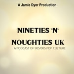 Nineties 'n' Noughties UK Podcast Nineties 'n' Noughties UK