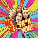 Logo of the podcast NO A? FR*K YOU! Podcast NO A? FR*K YOU!