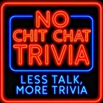 No Chit Chat Trivia Podcast No Chit Chat Trivia