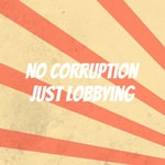 Podcast No Corruption Just Lobbying