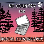 Logo of the podcast No Country for Digital Ethnography Podcast No Country for Digital Ethnography