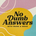 Logo of the podcast No Dumb Answers with Mark & Brad Podcast No Dumb Answers with Mark & Brad