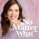 No Matter What with Hanna Seymour Podcast No Matter What with Hanna Seymour