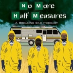 No More Half Measures (A Breaking Bad Podcast) Podcast No More Half Measures (A Breaking Bad Podcast)