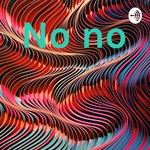 Logo of the podcast No no Podcast No no