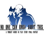 Podcast No One Can Know About This: A Podcast Where We Play Every Final Fantasy