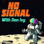 Logo of the podcast No Signal with Dan Ivy Podcast No Signal with Dan Ivy