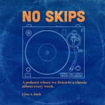 Logo of the podcast No Skips Logo of the podcast No Skips