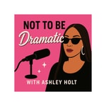 Logo of the podcast No To Be Dramatic with Ashley Holt Podcast No To Be Dramatic with Ashley Holt