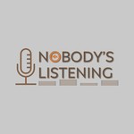 Logo of the podcast Nobody's Listening Podcast Nobody's Listening