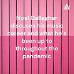 Logo of the podcast Noel Gallagher discuses his music career and what he's been up to throughout the pandemic Podcast Noel Gallagher discuses his music career and what he's been up to throughout the pandemic