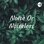 Logo of the podcast Noise Or Noiseless Podcast Noise Or Noiseless