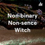 Logo of the podcast Non-binary Non-sence Witch Podcast Non-binary Non-sence Witch