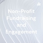 Logo of the podcast Non-Profit Fundraising and Engagement Podcast Non-Profit Fundraising and Engagement