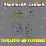 Logo of the podcast Nonbinary Gender: Scholarship and Experience Podcast Nonbinary Gender: Scholarship and Experience