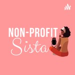 Logo of the podcast Nonprofit Sista Podcast Nonprofit Sista