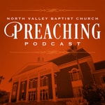 Logo of the podcast North Valley Baptist Church Preaching Podcast Podcast North Valley Baptist Church Preaching Podcast