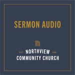 Logo of the podcast Northview Community Church Message Audio Missing podcast logo