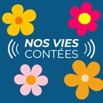 Logo of the podcast Nos vies contées Podcast Nos vies contées
