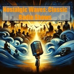 Logo of the podcast Nostalgic Waves - Classic Radio Shows Podcast Nostalgic Waves - Classic Radio Shows