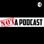 Logo of the podcast Not a podcast Podcast Not a podcast