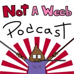 Logo of the podcast Not A Weeb Podcast Podcast Not A Weeb Podcast