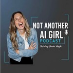 Not Another AI Girl Podcast Not Another AI Girl