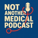 Logo of the podcast Not Another Medical Podcast Podcast Not Another Medical Podcast